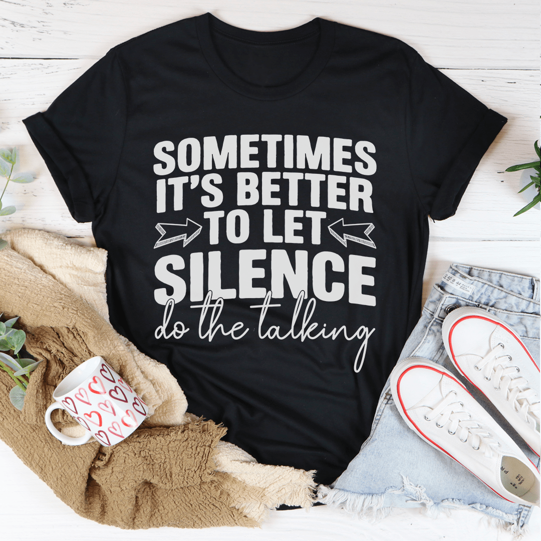 Sometimes It's Better To Let Silence Do The Talking Tee-1