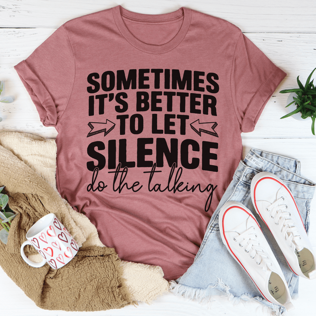 Sometimes It's Better To Let Silence Do The Talking Tee-3